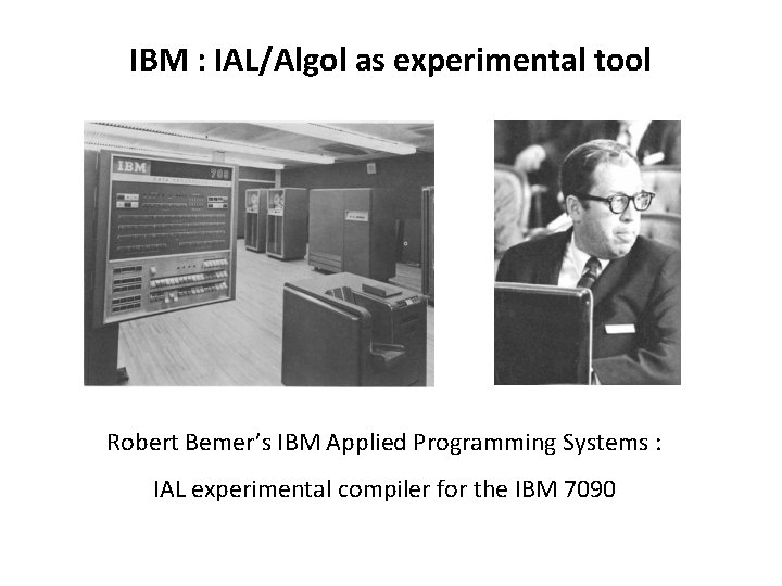 IBM : IAL/Algol as experimental tool Robert Bemer’s IBM Applied Programming Systems : IAL