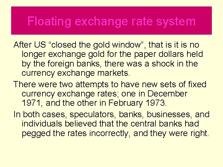 Floating exchange rate system After US “closed the gold window”, that is it is