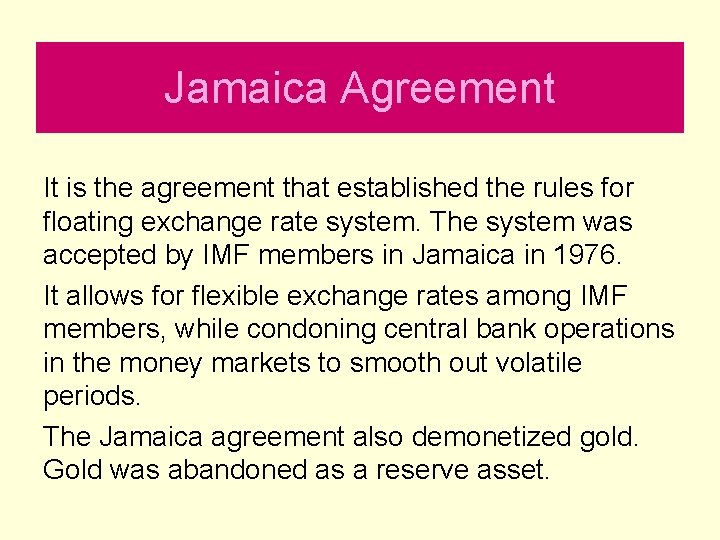 Jamaica Agreement It is the agreement that established the rules for floating exchange rate