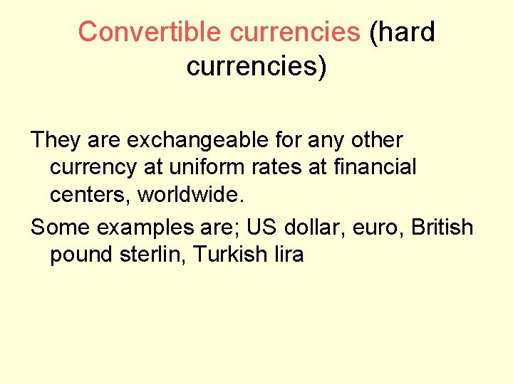 Convertible currencies (hard currencies) They are exchangeable for any other currency at uniform rates