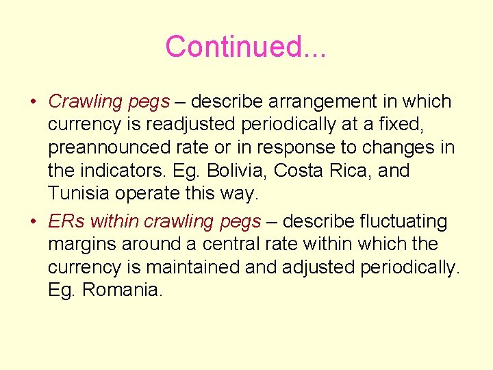 Continued. . . • Crawling pegs – describe arrangement in which currency is readjusted