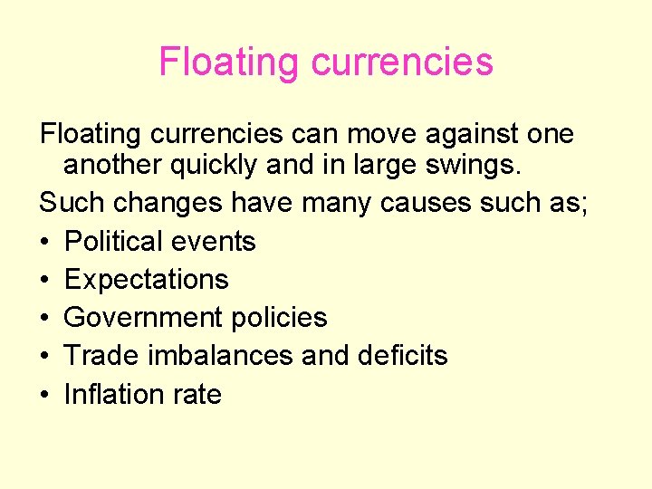 Floating currencies can move against one another quickly and in large swings. Such changes