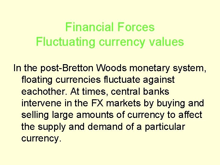 Financial Forces Fluctuating currency values In the post-Bretton Woods monetary system, floating currencies fluctuate