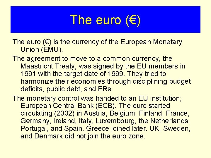The euro (€) is the currency of the European Monetary Union (EMU). The agreement