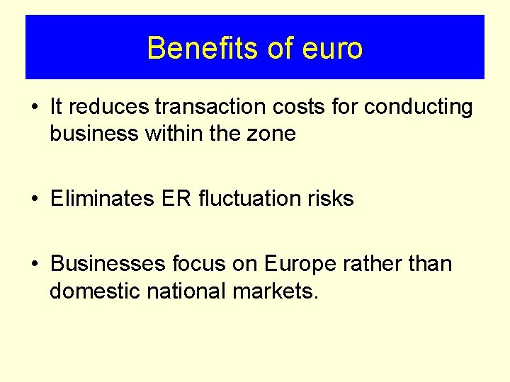 Benefits of euro • It reduces transaction costs for conducting business within the zone