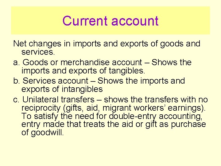 Current account Net changes in imports and exports of goods and services. a. Goods