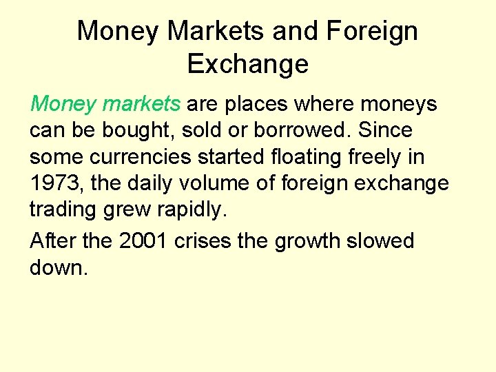 Money Markets and Foreign Exchange Money markets are places where moneys can be bought,