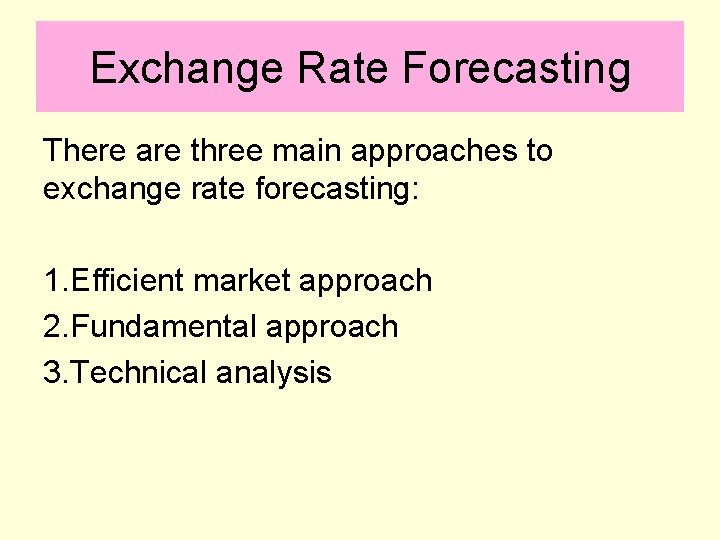 Exchange Rate Forecasting There are three main approaches to exchange rate forecasting: 1. Efficient
