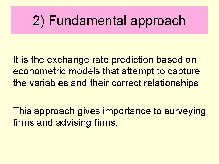 2) Fundamental approach It is the exchange rate prediction based on econometric models that