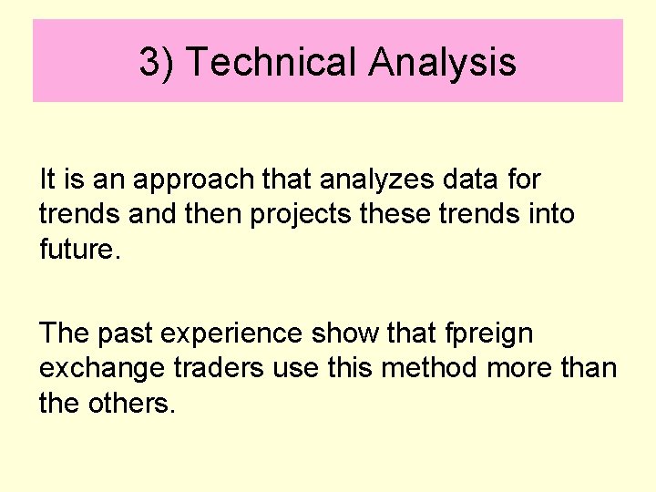 3) Technical Analysis It is an approach that analyzes data for trends and then