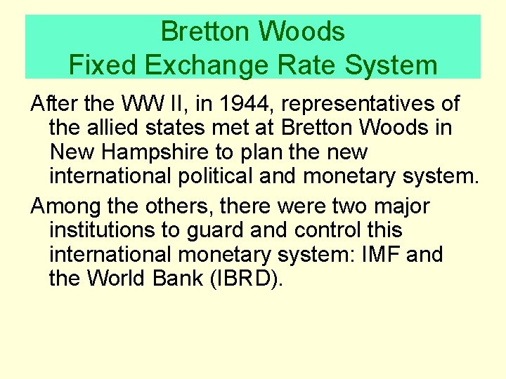 Bretton Woods Fixed Exchange Rate System After the WW II, in 1944, representatives of
