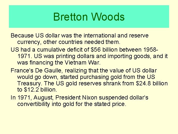 Bretton Woods Because US dollar was the international and reserve currency, other countries needed