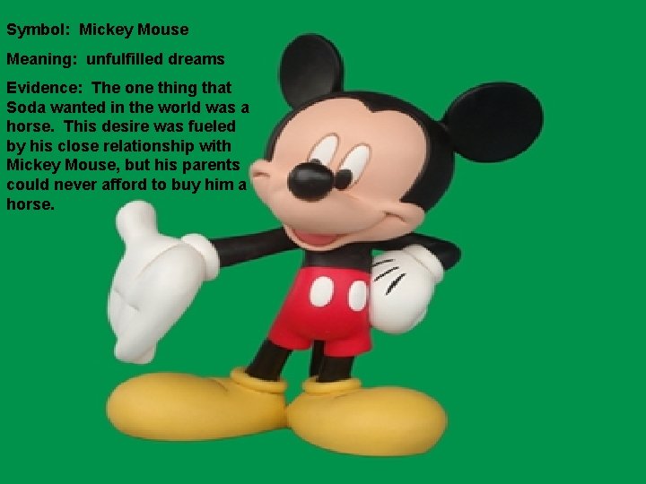 Symbol: Mickey Mouse Meaning: unfulfilled dreams Evidence: The one thing that Soda wanted in