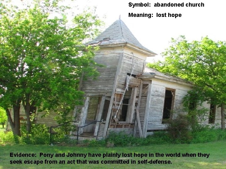 Symbol: abandoned church Meaning: lost hope Evidence: Pony and Johnny have plainly lost hope