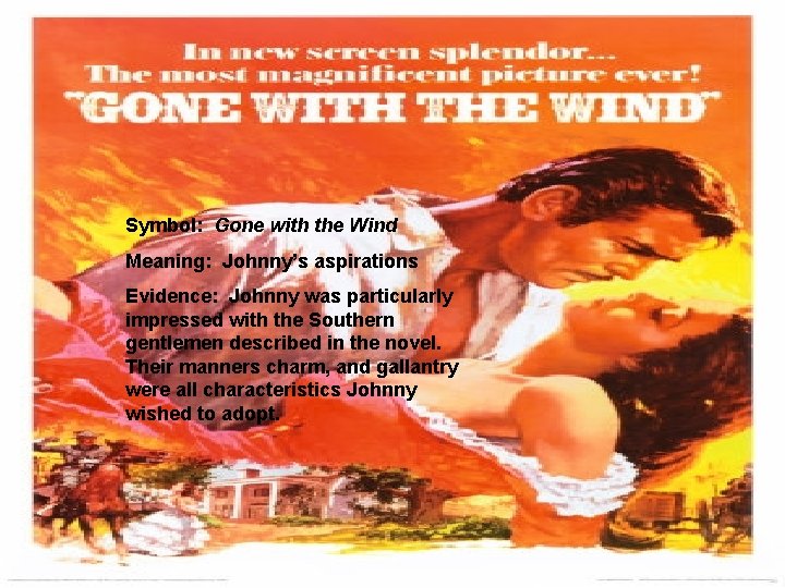 Symbol: Gone with the Wind Meaning: Johnny’s aspirations Evidence: Johnny was particularly impressed with