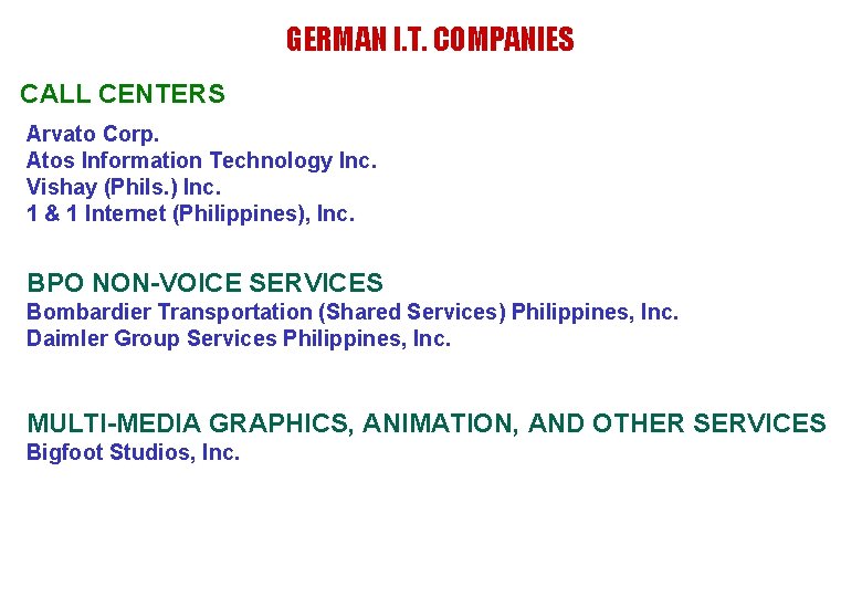 GERMAN I. T. COMPANIES CALL CENTERS Arvato Corp. Atos Information Technology Inc. Vishay (Phils.