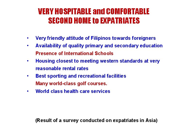 VERY HOSPITABLE and COMFORTABLE SECOND HOME to EXPATRIATES • Very friendly attitude of Filipinos