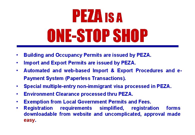 PEZA IS A ONE-STOP SHOP • Building and Occupancy Permits are issued by PEZA.