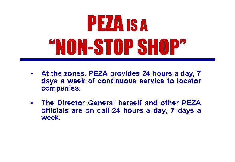 PEZA IS A “NON-STOP SHOP” • At the zones, PEZA provides 24 hours a