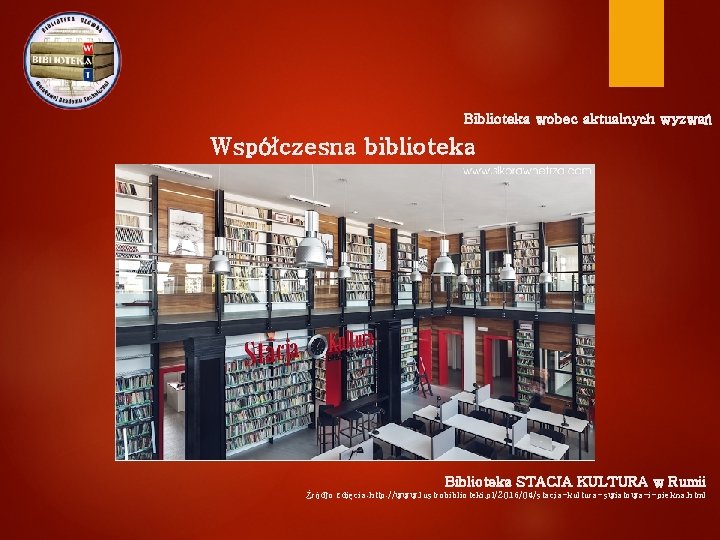 Biblioteka wobec aktualnych wyzwań Współczesna biblioteka Biblioteka STACJA KULTURA w Rumii Źródło zdjęcia: http: