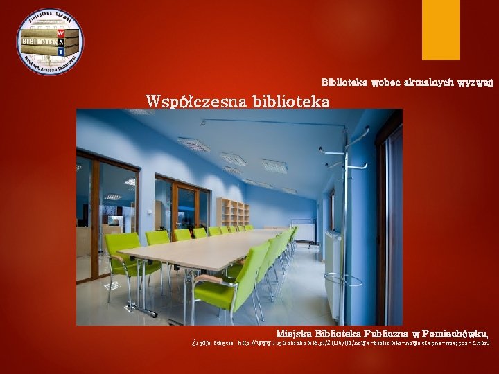 Biblioteka wobec aktualnych wyzwań Współczesna biblioteka Miejska Biblioteka Publiczna w Pomiechówku, Źródło zdjęcia: http: