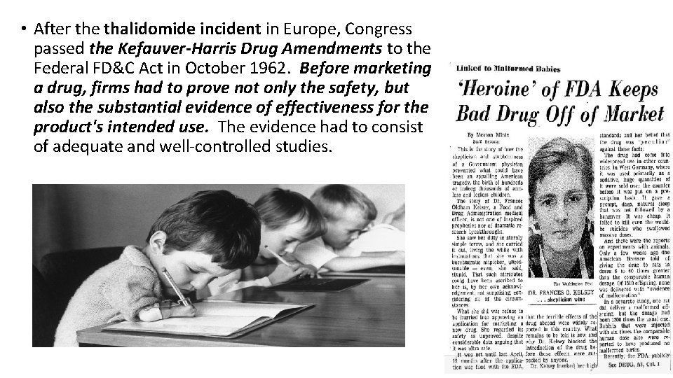  • After the thalidomide incident in Europe, Congress passed the Kefauver-Harris Drug Amendments