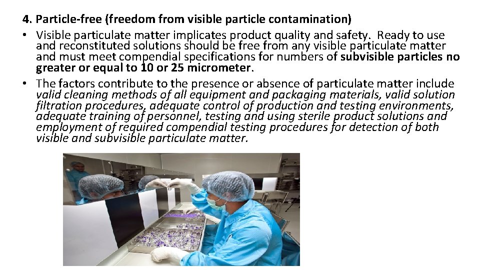 4. Particle-free (freedom from visible particle contamination) • Visible particulate matter implicates product quality