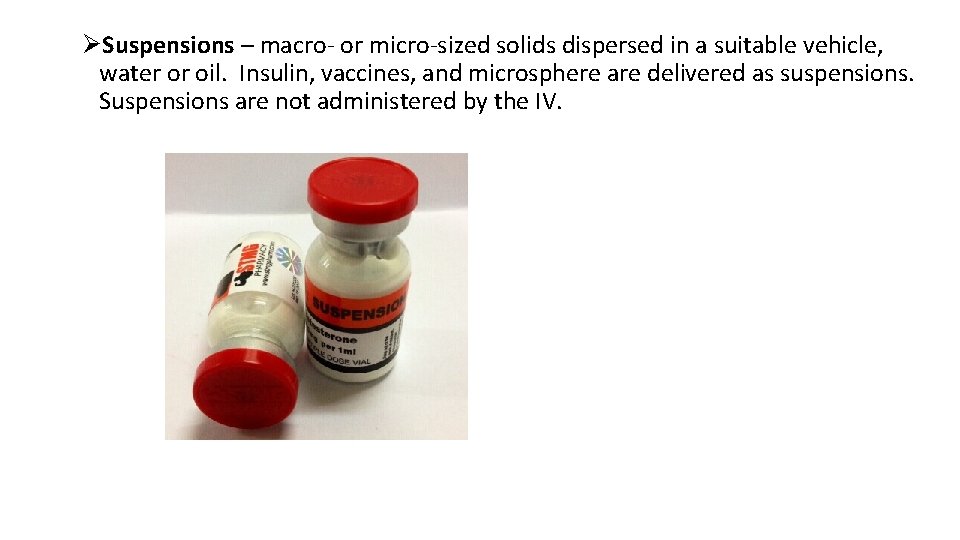 ØSuspensions – macro- or micro-sized solids dispersed in a suitable vehicle, water or oil.