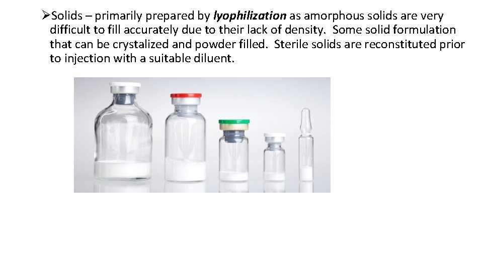 ØSolids – primarily prepared by lyophilization as amorphous solids are very difficult to fill