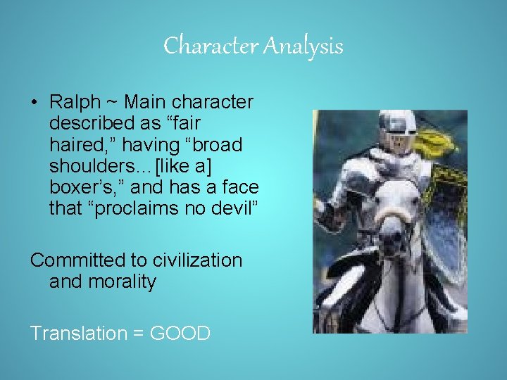 Character Analysis • Ralph ~ Main character described as “fair haired, ” having “broad