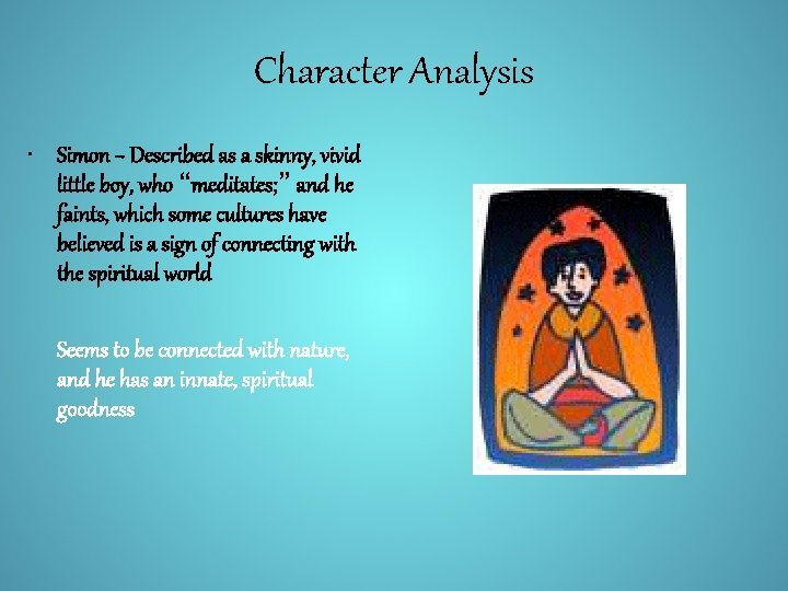 Character Analysis • Simon ~ Described as a skinny, vivid little boy, who “meditates;