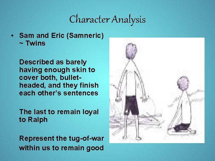 Character Analysis • Sam and Eric (Samneric) ~ Twins Described as barely having enough