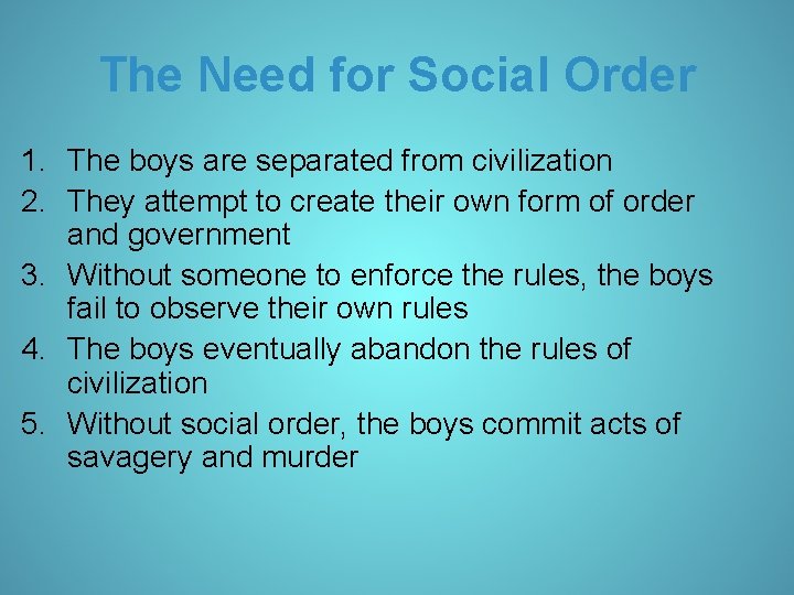 The Need for Social Order 1. The boys are separated from civilization 2. They