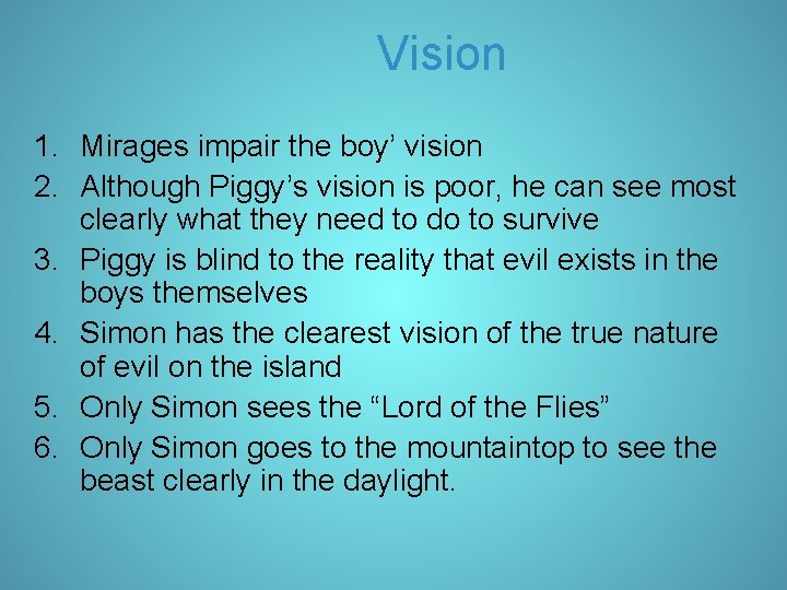 Vision 1. Mirages impair the boy’ vision 2. Although Piggy’s vision is poor, he