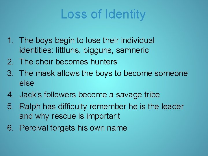 Loss of Identity 1. The boys begin to lose their individual identities: littluns, bigguns,