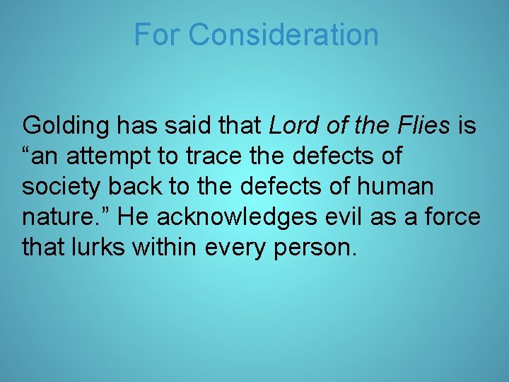 For Consideration Golding has said that Lord of the Flies is “an attempt to