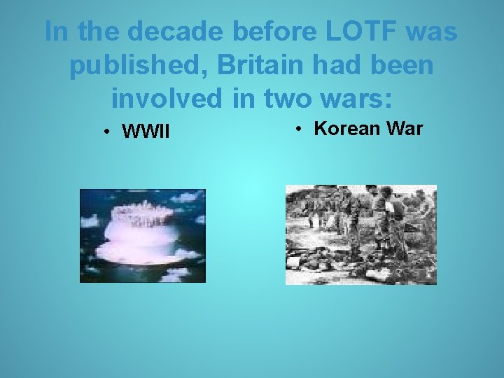 In the decade before LOTF was published, Britain had been involved in two wars: