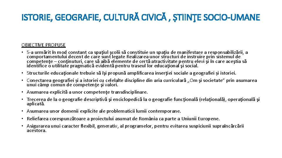 ISTORIE, GEOGRAFIE, CULTURĂ CIVICĂ , ṢTIINŢE SOCIO-UMANE OBIECTIVE PROPUSE • S-a urmărit în mod
