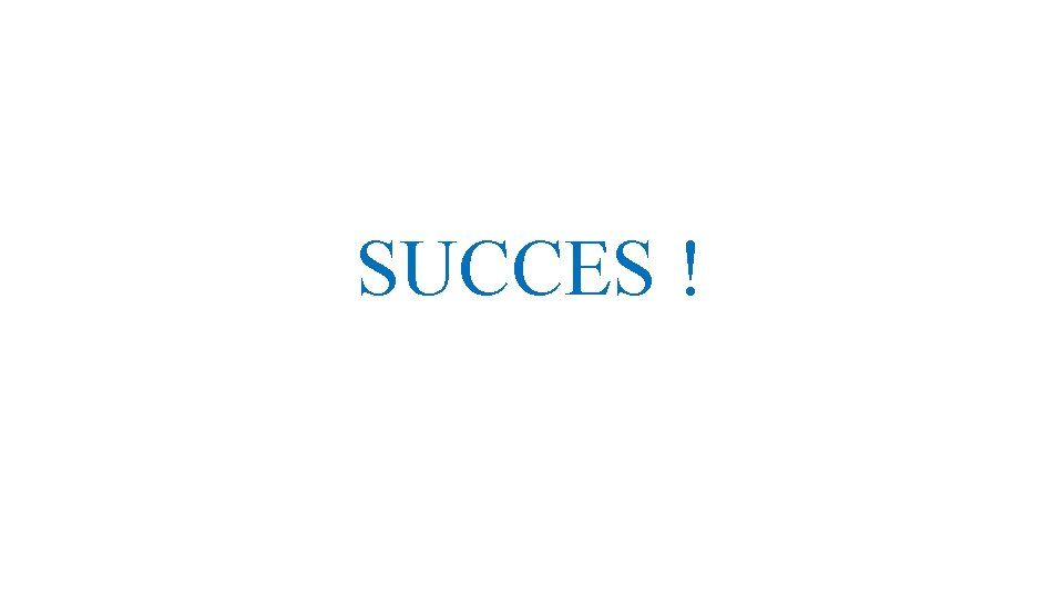 SUCCES ! 