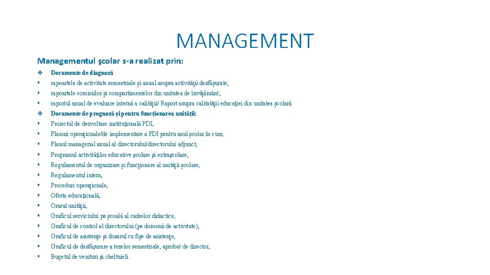 MANAGEMENT Managementul şcolar s-a realizat prin: Documente de diagnoză rapoartele de activitate semestriale și