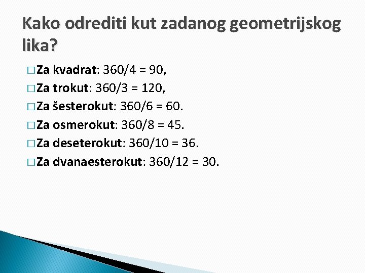 Kako odrediti kut zadanog geometrijskog lika? � Za kvadrat: 360/4 = 90, � Za