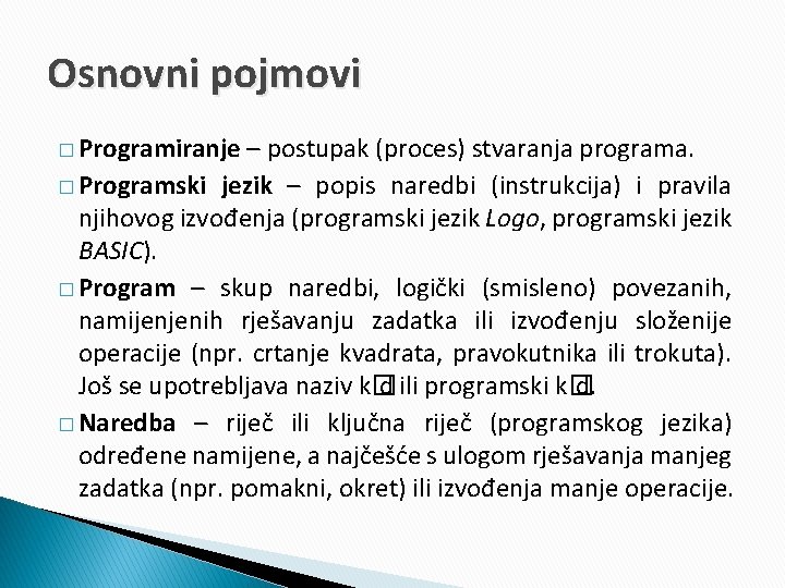 Osnovni pojmovi � Programiranje – postupak (proces) stvaranja programa. � Programski jezik – popis