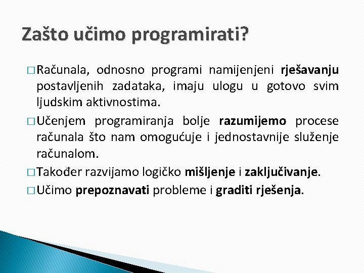 Zašto učimo programirati? � Računala, odnosno programi namijenjeni rješavanju postavljenih zadataka, imaju ulogu u