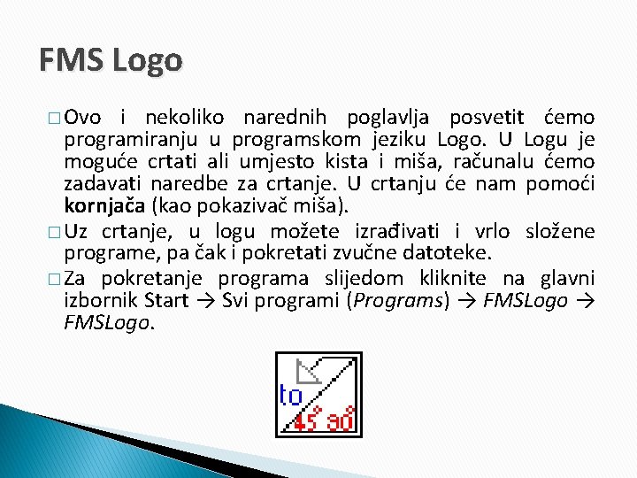 FMS Logo � Ovo i nekoliko narednih poglavlja posvetit ćemo programiranju u programskom jeziku