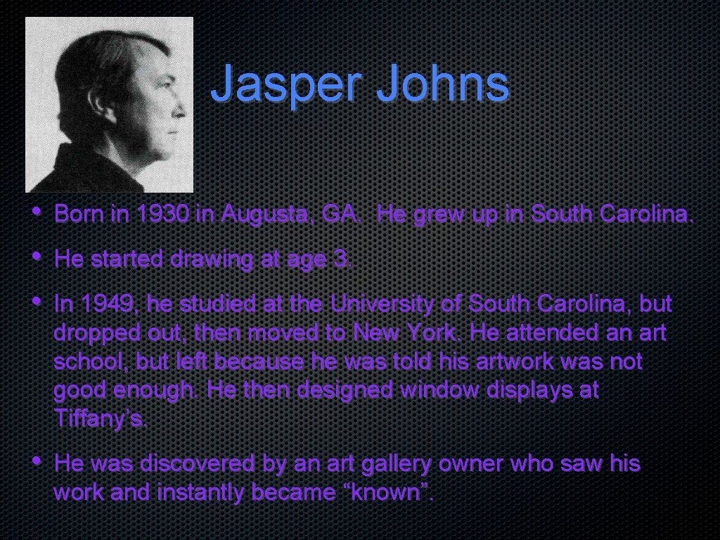Jasper Johns • • • Born in 1930 in Augusta, GA. He grew up