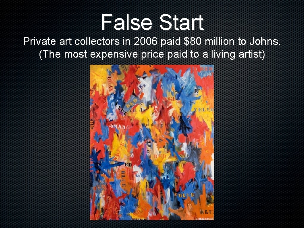 False Start Private art collectors in 2006 paid $80 million to Johns. (The most