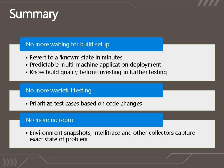 No more waiting for build setup • Revert to a ‘known’ state in minutes