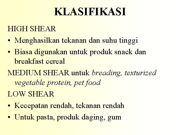 KLASIFIKASI HIGH SHEAR • Menghasilkan tekanan dan suhu tinggi • Biasa digunakan untuk produk