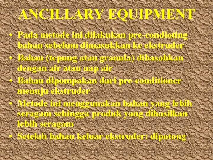 ANCILLARY EQUIPMENT • Pada metode ini dilakukan pre-condioting bahan sebelum dimasukkan ke ekstruder •