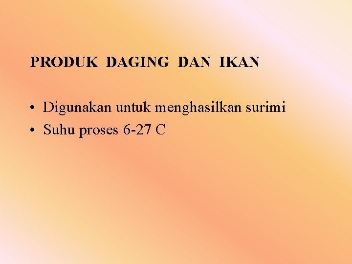 PRODUK DAGING DAN IKAN • Digunakan untuk menghasilkan surimi • Suhu proses 6 -27